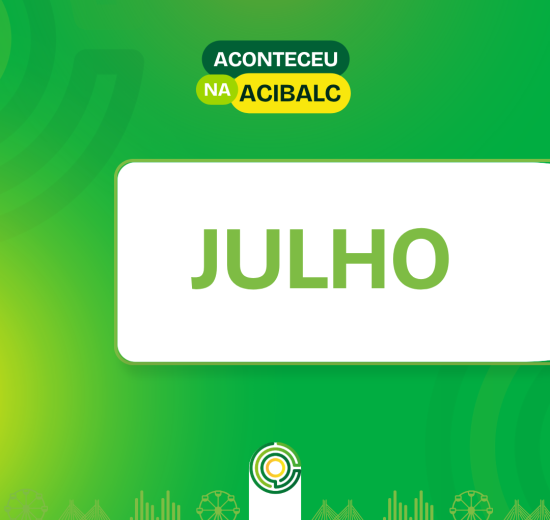 ACIBALC encerra julho com agenda intensa de representatividade e ações voltadas ao empresariado