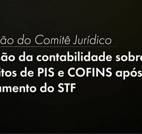 Créditos PIS e Cofins após o julgamento do STF em pauta no Comitê Jurídico da Facisc
